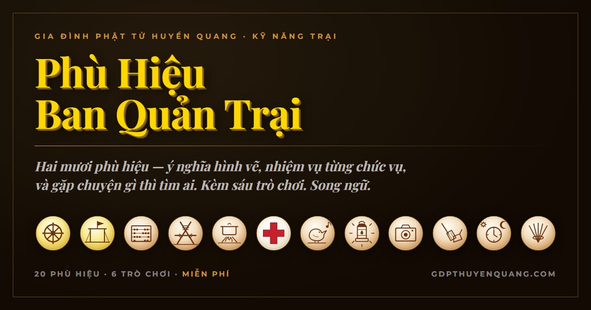 Phù hiệu Ban Quản Trại — 20 phù hiệu trại huấn luyện GĐPT, ý nghĩa và nhiệm vụ từng chức vụ